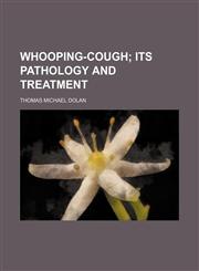Whooping-Cough; Its Pathology and Treatment,1151251607,9781151251602