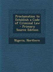 Proclamation to Establish a Code of Criminal Law,1289743959,9781289743956