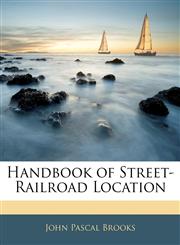 Handbook of Street-Railroad Location,1145163882,9781145163881