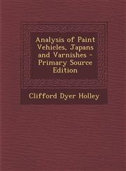 Analysis of Paint Vehicles, Japans and Varnishes - Primary Source Edition,128790646X,9781287906469