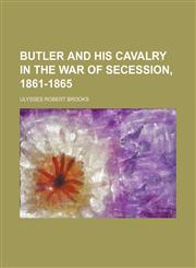 Butler and his cavalry in the War of Secession, 1861-1865,1150338245,9781150338243