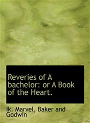 Reveries of A bachelor or A Book of the Heart.,1140459457,9781140459453