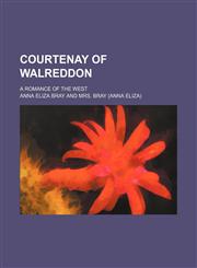 Courtenay of Walreddon; A Romance of the West,1151050628,9781151050625