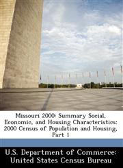 Missouri 2000 Summary Social, Economic, and Housing Characteristics: 2000 Census of Population and Housing, Part 1,1249571405,9781249571407