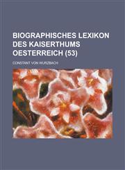 Biographisches Lexikon Des Kaiserthums Oesterreich (53),1234616661,9781234616663
