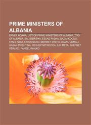 Prime Ministers of Albania Enver Hoxha, List of Prime Ministers of Albania, Zog of Albania, Sali Berisha, Essad Pasha, Qazim Koculi,1155484061,9781155484068