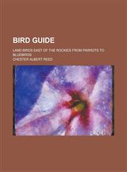 Bird Guide; Land Birds East of the Rockies from Parrots to Bluebirds,1151692573,9781151692573