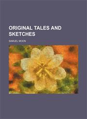 Original tales and sketches,115456701X,9781154567014
