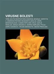 Virusne bolesti Teški akutni respiratorni sindrom, Boginje, Hepatitis C, Sindrom stečene imunodeficijencije, Gripa, Mononukleoza,1233034499,9781233034499