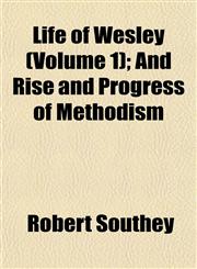 Life of Wesley (Volume 1); And Rise and Progress of Methodism,1152665766,9781152665767
