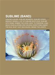 Sublime (Band) Sublime Albums, Sublime Members, Sublime Songs, Bradley Nowell, List of Sublime Bootlegs, Sublime with Rome, Robbin' T,1156058813,9781156058817