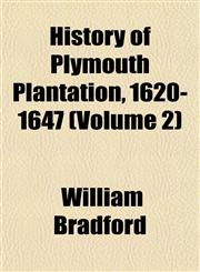 History of Plymouth Plantation, 1620-1647 (Volume 2),1152658883,9781152658882