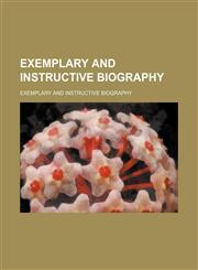 Exemplary and instructive biography,1150344652,9781150344657
