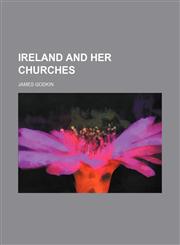 Ireland and Her Churches,1150451548,9781150451546