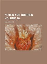 Notes and queries Volume 26,1231214295,9781231214299