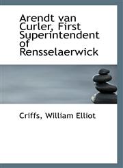 Arendt van Curler, First Superintendent of Rensselaerwick,1113398361,9781113398369