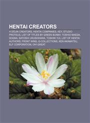 Hentai creators H dōjin creators, Hentai companies, Key, Studio Proteus, List of titles by Green Bunny, Toshio Maeda, Sogna,1157432700,9781157432708