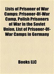 Lists of Prisoner of War Camps Prisoner-Of-War Camp, Polish Prisoners of War in the Soviet Union, List of Prisoner-Of-War Camps in Germany,1155886453,9781155886459