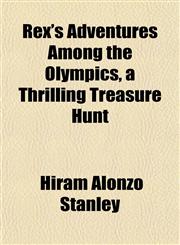 Rex's Adventures Among the Olympics, a Thrilling Treasure Hunt,1152769154,9781152769151