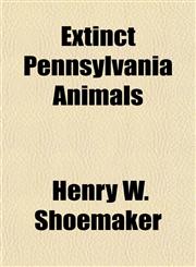 Extinct Pennsylvania Animals,1154701409,9781154701401