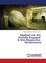 Applied Live Art Socially Engaged & Site-Responsive Performance,3659458325,9783659458323