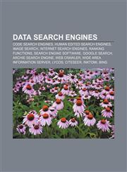 Data search engines Code search engines, Human edited search engines, Image search, Internet search engines, Ranking functions,1157460372,9781157460374
