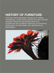 History of furniture Arts and Crafts Movement, Marquetry, Thomas Chippendale, Thyine wood, History of wood carving,115649740X,9781156497401