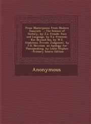 Prose Masterpieces from Modern Essayists ... The Science of History, by J.a. Froude. Race and Language, by E.a. Freeman. Kin Beyond Sea, by W.E. Gladstone. Private Judgment, by J.H. Newman. an Apology for Plainspeaking, by Leslie Stephen - Primary Source,1295001047,9781295001040