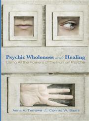 Psychic Wholeness and Healing Using ALL the Powers of the Human Psyche,1620327066,9781620327067