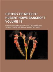 History of Mexico | Hubert Howe Bancroft Volume 13,1231062967,9781231062968