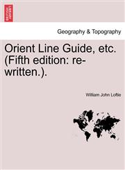 Orient Line Guide, etc. (Fifth edition re-written.).,1240931956,9781240931958