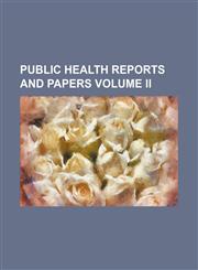 Public Health Reports and Papers Volume Ii,115094286X,9781150942860