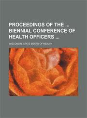 Proceedings of the Biennial Conference of Health Officers,1150833149,9781150833144