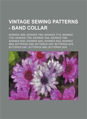 Vintage Sewing Patterns - Band Collar Advance 3884, Advance 7060, Advance 7716, Advance 7749, Advance 7786, Advance 7825, Advance 7995, Advance 8042, Advance 8255, Advance 8352, Advance 8582, Butterick 2293, Butterick 2297, Butterick 2476, Butterick 2481,1234687291,9781234687298