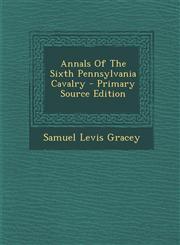 Annals of the Sixth Pennsylvania Cavalry - Primary Source Edition,1293841706,9781293841709