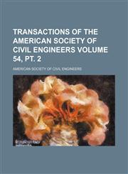 Transactions of the American Society of Civil Engineers Volume 54, pt. 2,1153185202,9781153185202
