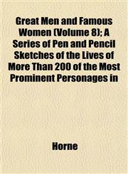 Great Men and Famous Women (Volume 8); A Series of Pen and Pencil Sketches of the Lives of More Than 200 of the Most Prominent Personages in,1152273175,9781152273177