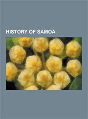 History of Samoa Archaeology of Samoa, Mau Movement, Greg Urwin, SS Talune, German Samoa, Tripartite Convention, Johann Cesar VI. Godef,1157637027,9781157637028