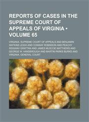 Reports of cases in the Supreme Court of Appeals of Virginia (Volume 65),1153958589,9781153958585