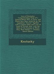 Laws of Kentucky Comprehending Those of a General Nature Now in Force, and Which Have Been Acted on by the Legislature Thereof. Togethe,1294322699,9781294322696