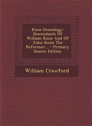 Knox Genealogy Descendants of William Knox and of John Knox the Reformer... - Primary Source Edition,1293675695,9781293675694