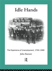 Idle Hands: The Experience of Unemployment, 1790-1990 (Modern British History),0415055016,9780415055017