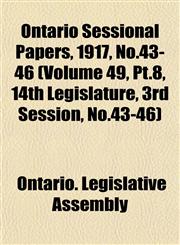Ontario Sessional Papers, 1917, No.43-46 (Volume 49, Pt.8, 14th Legislature, 3rd Session, No.43-46),1153046547,9781153046541