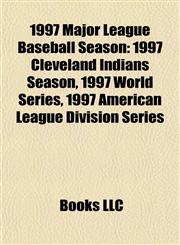 1997 Major League Baseball Season 1997 Cleveland Indians Season, 1997 World Series, 1997 American League Division Series,1155890221,9781155890227
