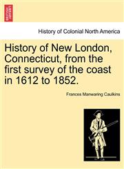 History of New London, Connecticut, from the first survey of the coast in 1612 to 1852.,1241437831,9781241437831