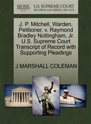 J. P. Mitchell, Warden, Petitioner, v. Raymond Bradley Nottingham, Jr. U.S. Supreme Court Transcript of Record with Supporting Pleadings,1270695266,9781270695264