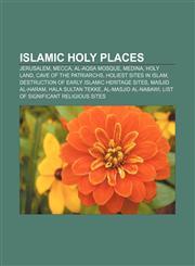 Islamic holy places Jerusalem, Mecca, Al-Aqsa Mosque, Medina, Holy Land, Cave of the Patriarchs, Holiest sites in Islam,1157637841,9781157637844