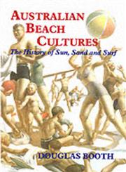 Australian Beach Cultures The History of Sun, Sand and Surf,0714681784,9780714681788