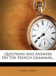 Questions And Answers On The French Grammar...,1277750300,9781277750300