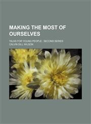 Making the Most of Ourselves; Talks for Young People Second Series,1150028661,9781150028663